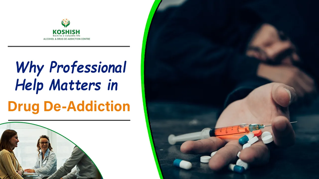Why Professional Help Matters in Drug De-Addiction? - Koshish Deaddiction